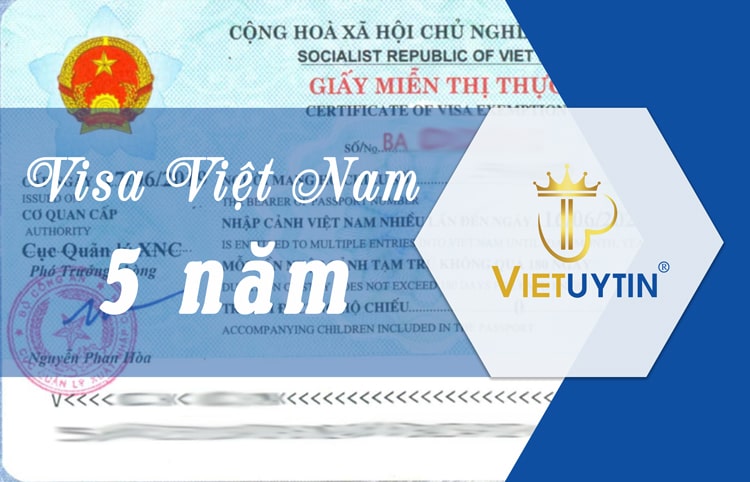 Điều kiện xin visa Việt Nam 5 năm cho người nước ngoài – Thủ tục, hồ sơ cần thiết