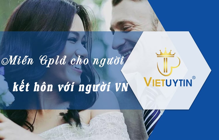 Miễn giấy phép lao động cho người kết hôn với người Việt Nam – Những điều bạn muốn biết