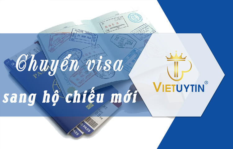 Thủ tục chuyển visa sang hộ chiếu mới chi tiết từ A đến Z