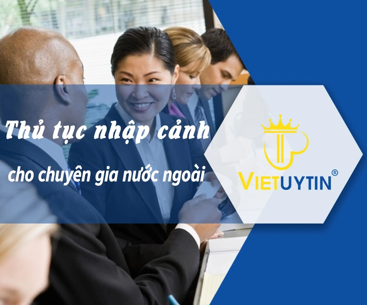 Thủ tục nhập cảnh cho chuyên gia nước ngoài vào Việt Nam mới nhất