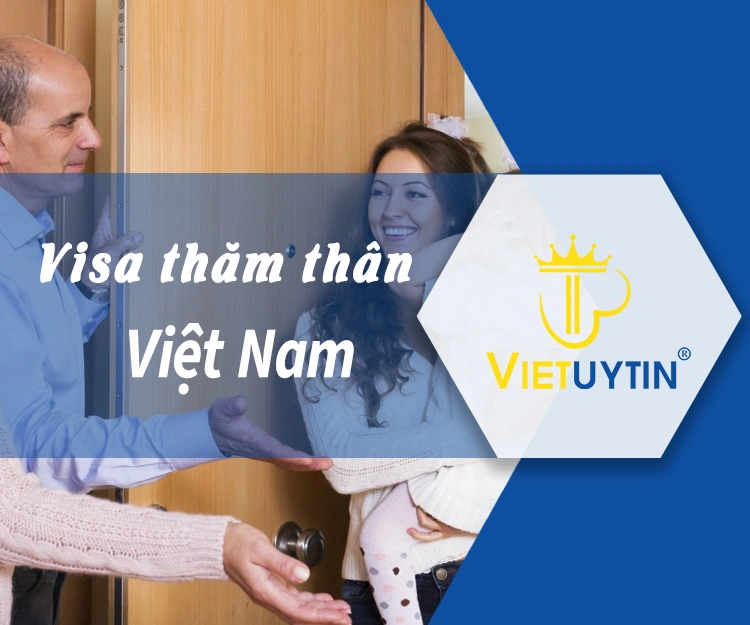 Hướng dẫn hồ sơ và thủ tục làm visa thăm thân Việt Nam mới nhất