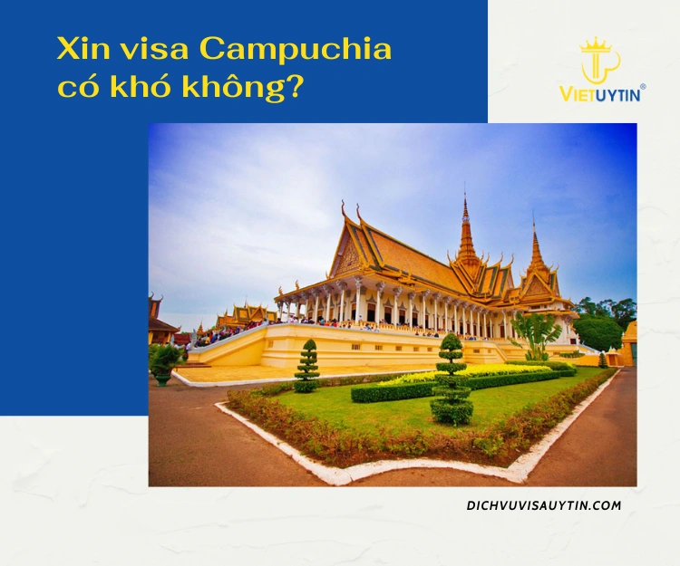 Thủ tục làm visa đi Campuchia khá đơn giản và nhanh chóng