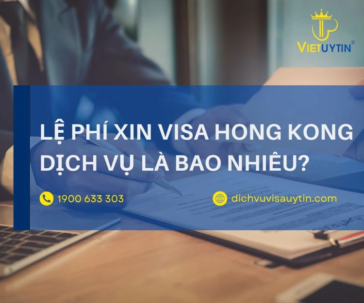 Lệ phí xin visa Hong Kong dịch vụ là bao nhiêu?